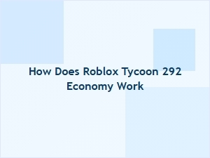 How Does the Roblox Tycoon 292 Economy Work?
