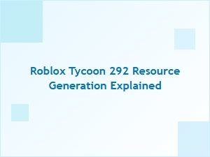 Roblox Tycoon 292: How Resource Generation Works