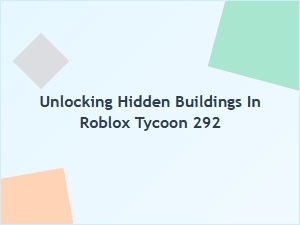 Unlocking Hidden Buildings in Roblox Tycoon 292