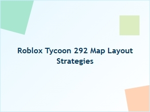 Roblox Tycoon 292 Map Layout Strategies