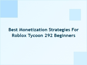 Best Monetization Strategies for Roblox Tycoon 292 Beginners
