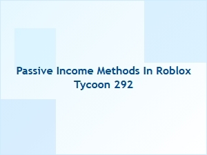 Passive Income Methods in Roblox Tycoon 292