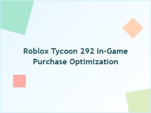 Optimizing in-Game Purchases in Roblox Tycoon 292
