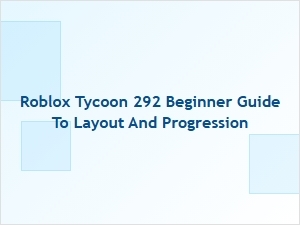 Roblox Tycoon 292: Beginner Guide to Layout and Progression